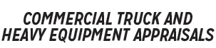 Commercial Truck and Heavy Equipment Appraisals